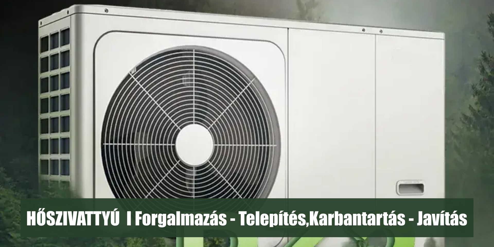 A large white outdoor air-conditioning unit fills the frame, with a circular fan grille on its front. Dark foliage is visible behind the unit. The overlaid caption reads “HŐSZIVATTYÚ | Forgalmazás - Telepítés,Karbantartás - Javítás.”