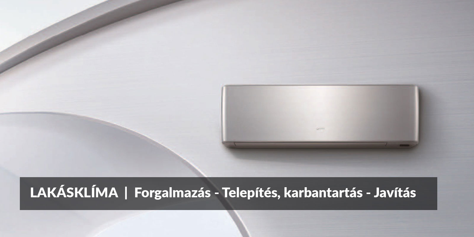 A white wall-mounted indoor air-conditioning unit is centered against a pale gray, curved architectural background. A dark gray banner below it reads “LAKÁSKLÍMA | Forgalmazás - Telepítés, karbantartás - Javítás.” The unit and banner are the main elements in the image.