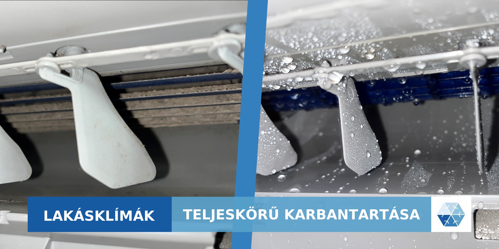 A split comparison shows the underside of a wall-mounted indoor air-conditioning unit, with dusty-looking fins on the left and water droplets on the right. A blue caption bar reads “LAKÁSKLÍMÁK” and “TELJESKÖRŰ KARBANTARTÁSA.” A blue geometric snowflake logo appears at the right end.