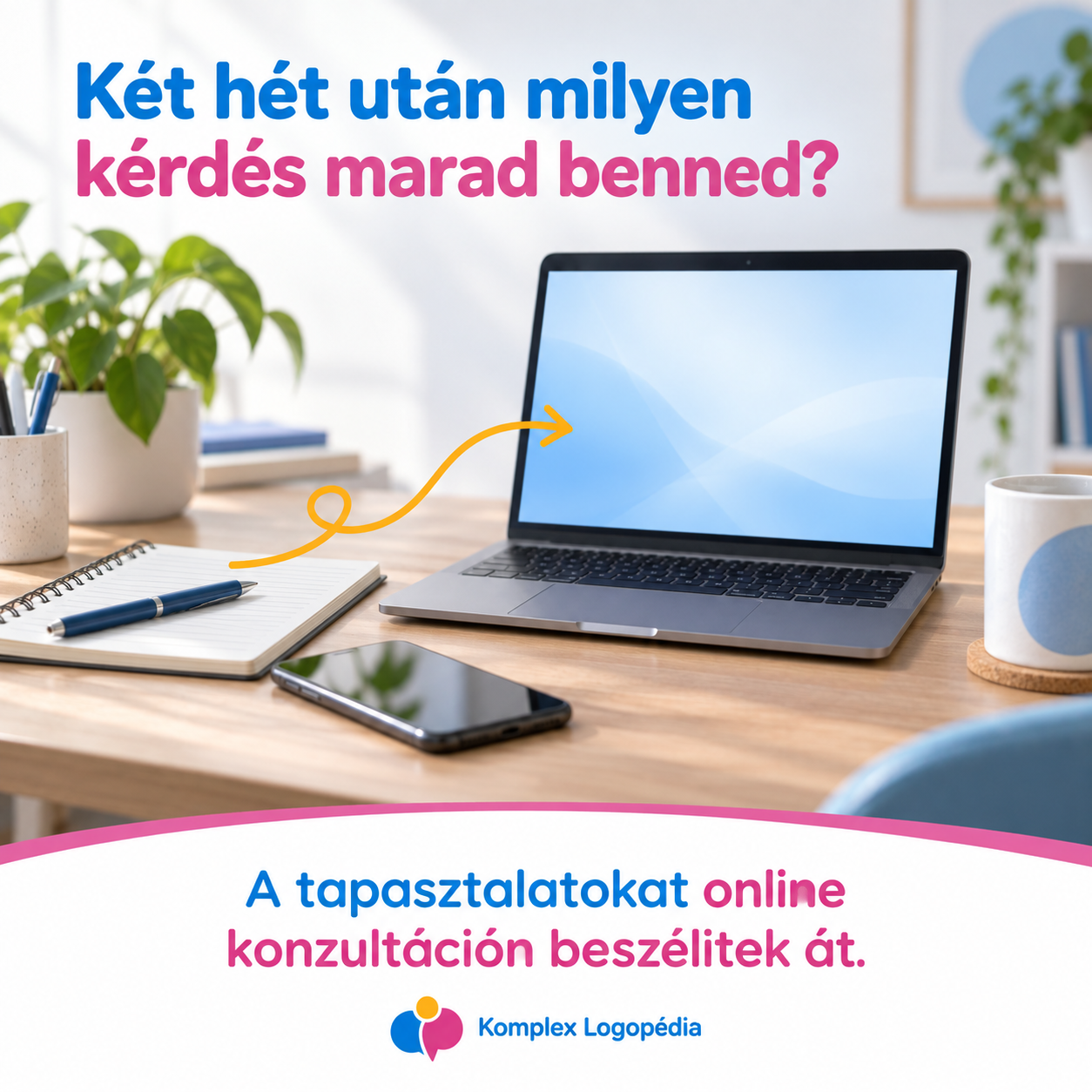 Két hét után milyen kérdés marad benned? A tapasztalatokat online konzultáción beszélitek át.