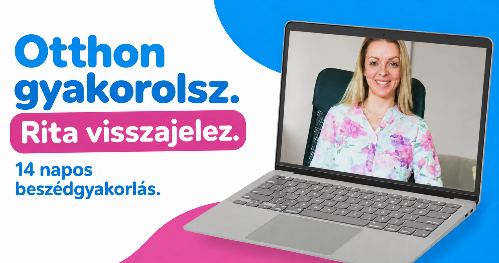 Otthon gyakorolsz. Rita visszajelez.